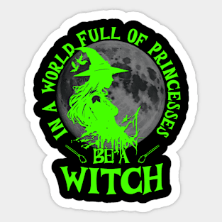 In a world full of princesses be a witch bright green text Sticker